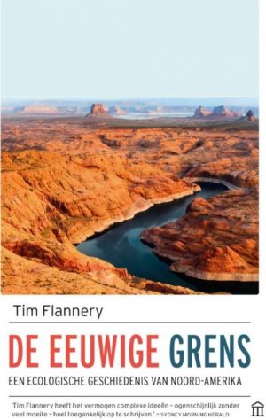 De Eeuwige Grens | Tim Flannery 9789046707388 Tim Flannery Atlas-Contact   Historische reisgidsen, Landeninformatie, Natuurgidsen Noord-Amerika