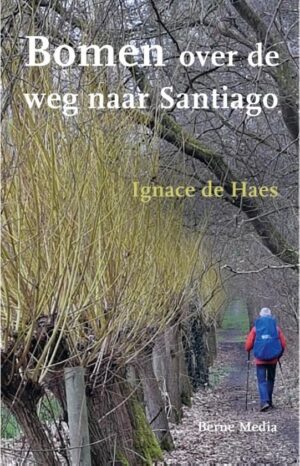 Bomen over de weg naar Santiago | Ignace de Haes 9789089723505 Ignace de Haes Berne Media   Reisverhalen & literatuur, Santiago de Compostela, Wandelreisverhalen Europa