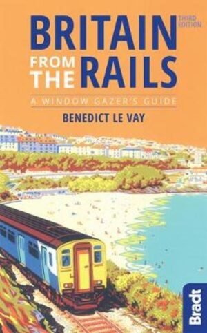 Britain from the Rails | treinreisgids Groot-Brittannië 9781784771416 Benedict Le Vay Bradt treinreisgidsen  Reisgidsen, Treingidsen en verhalen Groot-Brittannië