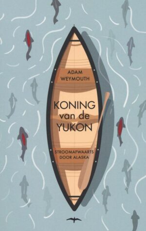 Koning van de Yukon | Adam Weymouth 9789400404380 Adam Weymouth De Bezige Bij Thomas Rap  Historische reisgidsen, Reisverhalen & literatuur, Watersportboeken Alaska