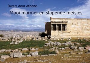 Mooi Marmer en Slapende Meisjes | Frederiek Lommen 9789082998092 Frederiek Lommen Passionate Nomads   Reisverhalen & literatuur Athene