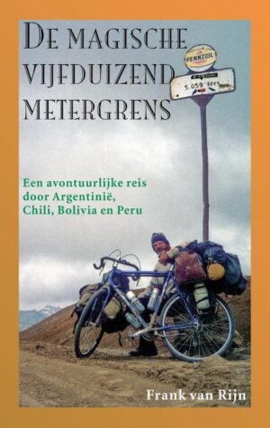 De magische vijfduizendmetergrens | Frank van Rijn * 9789038927817  Elmar   Fietsreisverhalen Zuid-Amerika (en Antarctica)