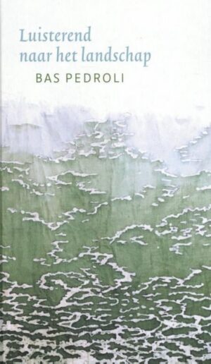 Luisterend naar het landschap | Bas Pedroli 9789083078601 Bas Pedroli Nachtwind   Natuurgidsen Europa