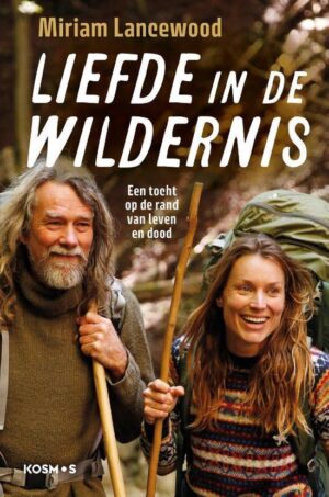 Liefde in de wildernis | Miriam Lancewood 9789021578385 Miriam Lancewood Kosmos   Reisverhalen & literatuur Wereld als geheel