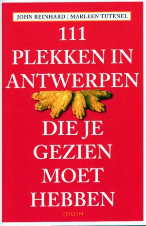 111 Plekken in Antwerpen die je gezien moet hebben 9789068688061  Thoth   Reisgidsen Antwerpen & oostelijk Vlaanderen