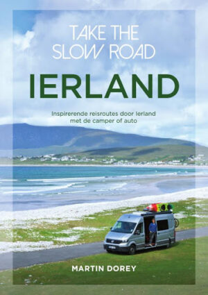 Take the slow road Ierland | reisgids 9789000376285 Martin Dorey Unieboek Take the slow road  Op reis met je camper, Reisgidsen Ierland