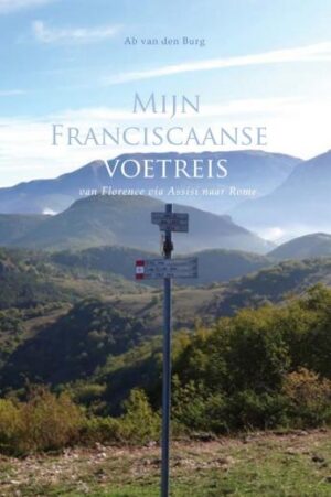 Mijn Franciscaanse voetreis | Ab van den Burg 9789464316070 Ab van den Burg Boekscout   Lopen naar Rome, Meerdaagse wandelroutes, Wandelreisverhalen Midden-Italië