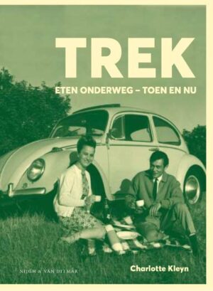 Trek - Eten onderweg - toen en nu  | Charlotte Kleyn 9789038806402 Charlotte Kleyn Nijgh & Van Ditmar   Culinaire reisgidsen, Historische reisgidsen, Reisverhalen & literatuur Wereld als geheel