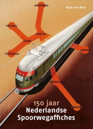 150 jaar Nederlandse Spoorwegaffiches 9789068688306 Arjen den Boer Thoth   Historische reisgidsen, Landeninformatie, Treingidsen en verhalen Europa