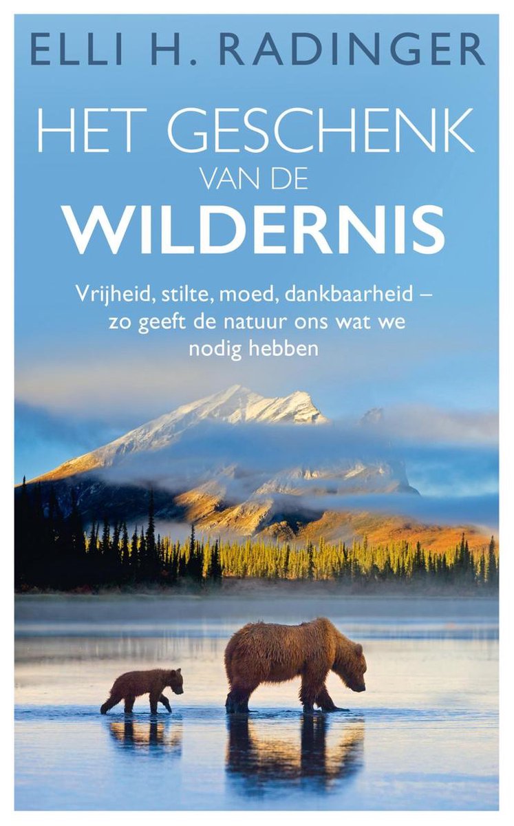 Het geschenk van de wildernis | Elli Radinger 9789400513853 A.W. Bruna Natuurgidsen Reisinformatie algemeen Het geschenk van de wildernis | Elli Radinger 9789400513853 A.W. Bruna Natuurgidsen Reisinformatie algemeen
