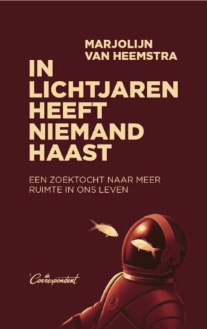 In Lichtjaren heeft Niemand Haast | Marjolijn van Heemstra 9789083078946 Marjolijn van Heemstra De Correspondent   Reisverhalen & literatuur Universum (Heelal)