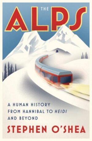 The Alps | Stephen O'Shea 9780393246858 Stephen O'Shea WW Norton & Co   Historische reisgidsen, Landeninformatie Zwitserland en Oostenrijk (en Alpen als geheel)