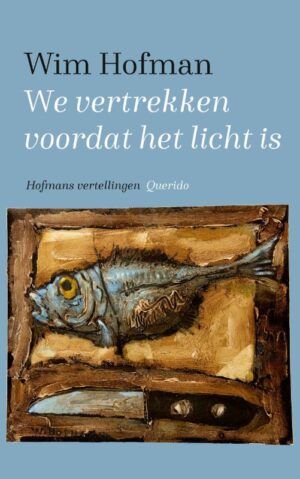 We vertrekken voordat het licht is | Wim Hofman 9789021425429 Wim Hofman Singel   Natuurgidsen Wereld als geheel