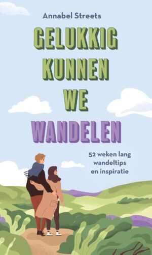 Gelukkig kunnen we wandelen | Annabel Streets 9789021582177 Annabel Streets Kosmos   Wandelgidsen Nederland