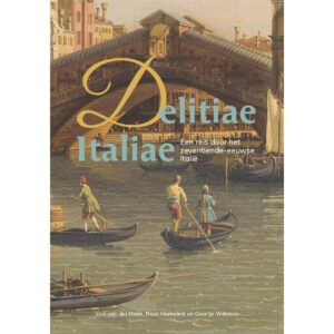 Delitiae Italiae | José van der Helm 9789087049225 José van der Helm Verloren   Historische reisgidsen, Reisverhalen & literatuur Italië