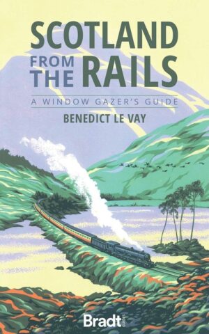 Scotland from the Rails | treinreisgids Schotland 9781784777623 Benedict Le Vay Bradt treinreisgidsen  Reisgidsen, Treingidsen en verhalen Schotland