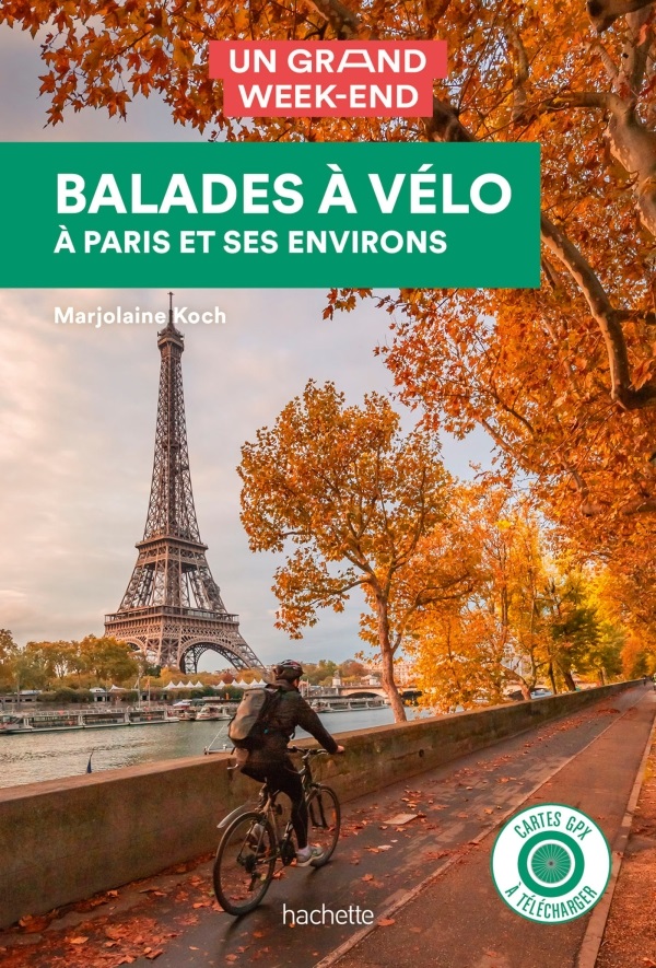 fietsgids Parijs | Balades à Vélo: Paris et ses environs 9782017139911 Hachette Un Grand Week-end Fietsgidsen Parijs, Île-de-France fietsgids Parijs | Balades à Vélo: Paris et ses environs 9782017139911 Hachette Un Grand Week-end Fietsgidsen Parijs, Île-de-France