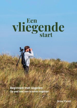 Een vliegende start - Beginnen met vogelen 9789083198736 Jesse Zwart REiSREPORT   Natuurgidsen, Vogelboeken Reisinformatie algemeen