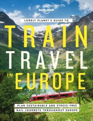 Lonely Planet Guide to Train Travel in Europe | treinreigids 9781838694968  Lonely Planet treinreisgidsen  Reisgidsen, Treingidsen en verhalen Europa