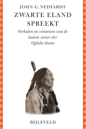 Zwarte Eland Spreekt | John G. Neihardt 9789061316794 John G. Neihardt Bijleveld   Historische reisgidsen, Landeninformatie Verenigde Staten