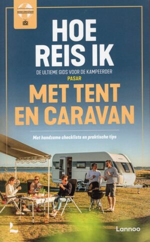 Hoe reis ik met tent en caravan 9789401482097  Lannoo   Op reis met je camper, Reisgidsen Reisinformatie algemeen