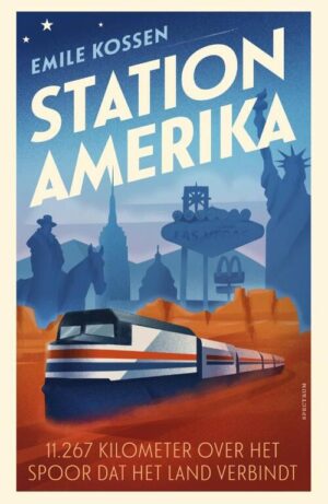 Station Amerika | Emile Kossen 9789000374410 Emile Kossen Unieboek   Reisverhalen & literatuur, Treingidsen en verhalen Verenigde Staten