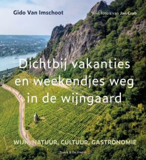 Dichtbij vakanties en weekendjes weg in de wijngaard | Gido Van Imschoot 9789056158798 Gido Van Imschoot Bornmeer   Culinaire reisgidsen, Reisgidsen, Wijnreisgidsen Benelux
