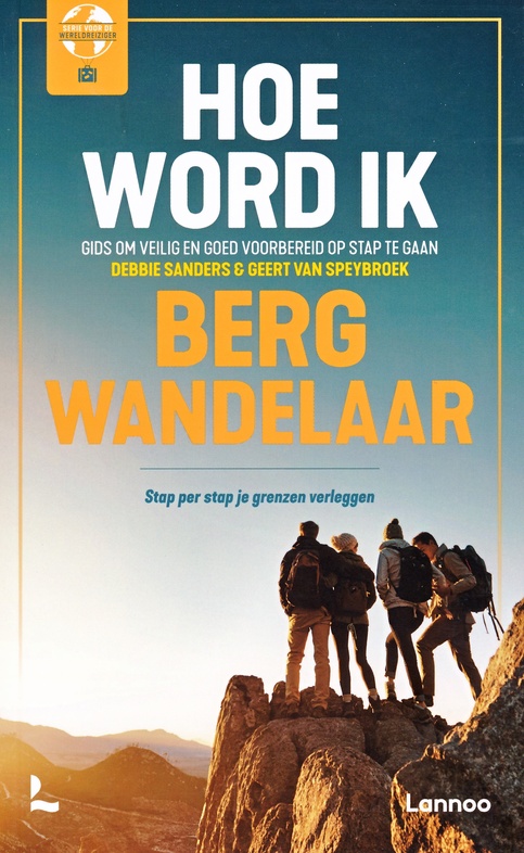 Hoe word ik bergwandelaar? 9789401485388 Debbie Sanders, Gert van Speybroek Lannoo Klimmen-bergsport, Wandelgidsen Reisinformatie algemeen Hoe word ik bergwandelaar? 9789401485388 Debbie Sanders, Gert van Speybroek Lannoo Klimmen-bergsport, Wandelgidsen Reisinformatie algemeen