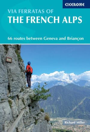 Via Ferratas of the French Alps | klimgids 9781852846480 Richard Miller Cicerone Press   Klimmen-bergsport Franse Alpen: noord, Franse Alpen: zuid