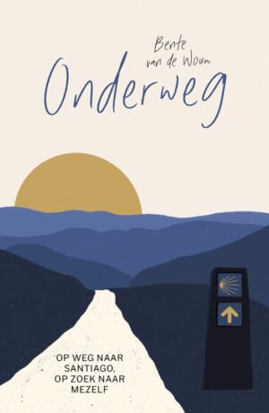 Onderweg | Bente van de Wouw 9789000381098 Bente van de Wouw Spectrum   Reisverhalen & literatuur, Santiago de Compostela, Wandelreisverhalen Europa