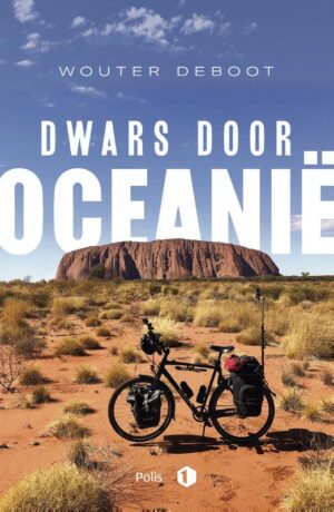 Dwars door Oceanië | Wouter Deboot 9789463104821 Wouter Deboot Pelckmans   Fietsgidsen, Reisverhalen & literatuur Australië, Nieuw Zeeland, Zuid-Pacifische Oceaan