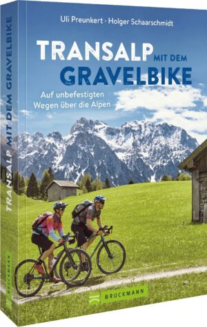 Transalp mit dem Gravelbike 9783734325878 Uli Preunkert & Holger Schaarschmidt Bruckmann   Fietsgidsen, Meerdaagse fietsvakanties Zwitserland en Oostenrijk (en Alpen als geheel)
