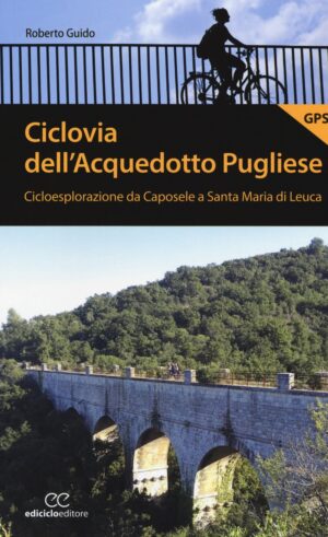 fietsgids Apulië | Ciclovia dell'Acquedotto Pugliese 9788865492581 Robert Guido Ediciclo Editore   Fietsgidsen, Meerdaagse fietsvakanties Apulië