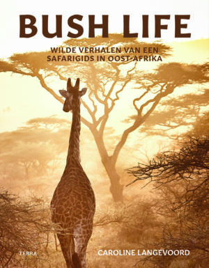 Bush Life | Caroline Langevoord 9789089899736 Caroline Langevoord Terra   Natuurgidsen, Reisverhalen & literatuur Oost-Afrika