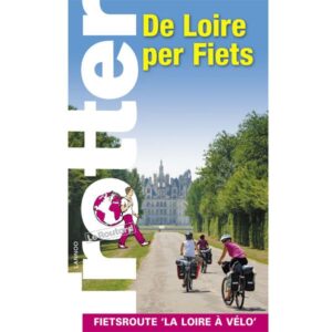 Trotter: De Loire per fiets 9789401490269  Trotter   Fietsgidsen, Meerdaagse fietsvakanties Loire & Centre