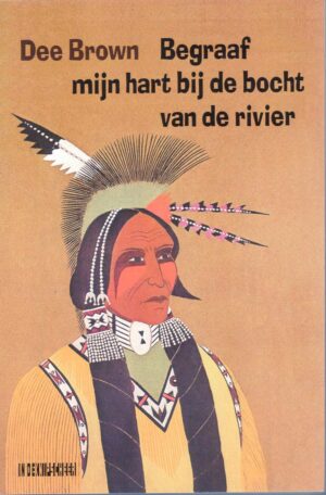Begraaf mijn hart bij de bocht van de rivier 9789493214392 Dee Brown In de Knipscheer   Landeninformatie Verenigde Staten