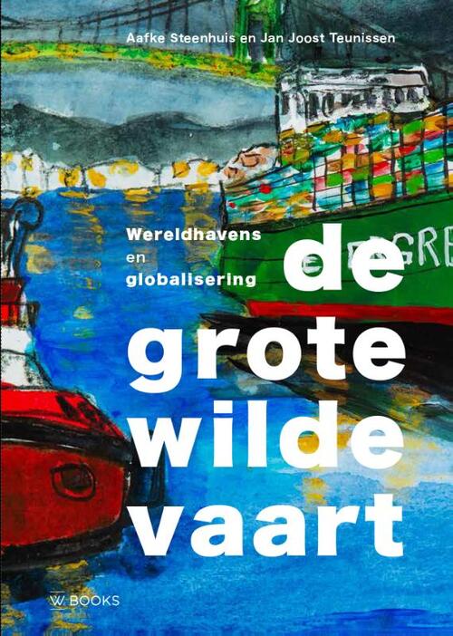 de Grote Wilde Vaart | Aafke Steenhuis & Joost Teunissen 9789462585911 Aafke Steenhuis & Joost Teunissen WBooks Landeninformatie Wereld als geheel, Zeeën en oceanen de Grote Wilde Vaart | Aafke Steenhuis & Joost Teunissen 9789462585911 Aafke Steenhuis & Joost Teunissen WBooks Landeninformatie Wereld als geheel, Zeeën en oceanen