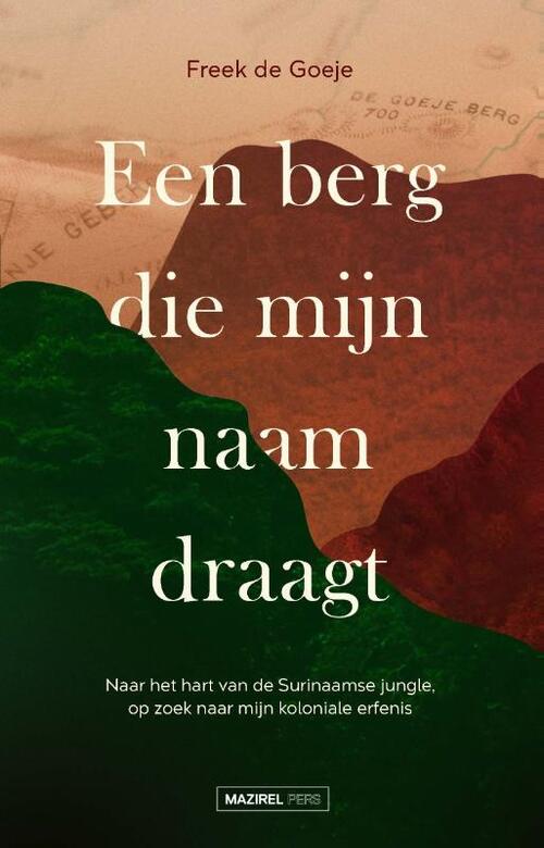Een berg die mijn naam draagt | Freek de Goeje 9789464560121 Freek de Goeje Mazirel Pers Historische reisgidsen, Reisverhalen & literatuur Suriname, Frans en Brits Guyana Een berg die mijn naam draagt | Freek de Goeje 9789464560121 Freek de Goeje Mazirel Pers Historische reisgidsen, Reisverhalen & literatuur Suriname, Frans en Brits Guyana