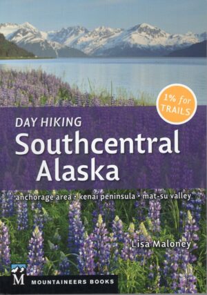 wandelgids Day Hiking Southcentral Alaska 9781680510669  Mountaineers   Wandelgidsen Alaska