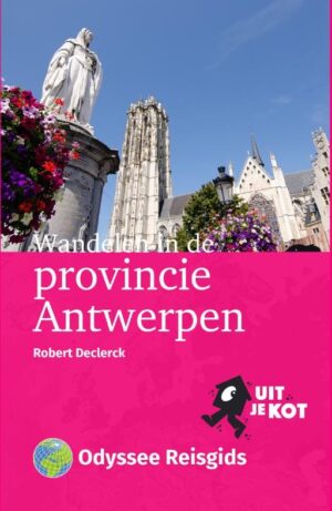 Wandelen in de provincie Antwerpen | wandelgids 9789461231529 Robert Declerck Odyssee   Wandelgidsen Antwerpen & oostelijk Vlaanderen