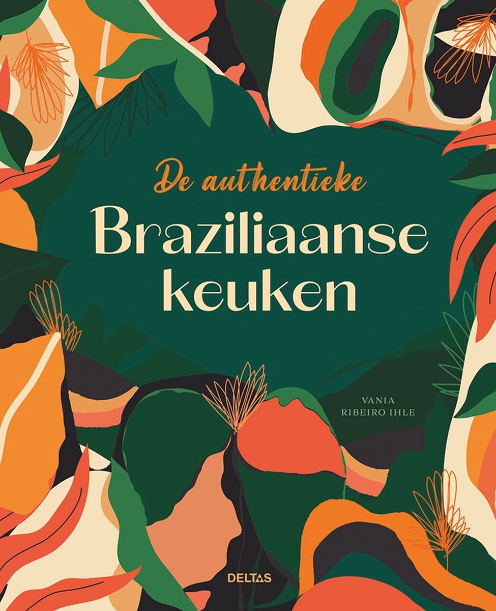 De authentieke Braziliaanse keuken 9789044763652 Vania Ribeiro Ihle Deltas Culinaire reisgidsen Brazilië De authentieke Braziliaanse keuken 9789044763652 Vania Ribeiro Ihle Deltas Culinaire reisgidsen Brazilië