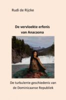 De vervloekte erfenis van Anacaona 9789403718521 Rudi De Rijcke Rudi De Rijcke   Historische reisgidsen, Landeninformatie Overig Caribisch gebied