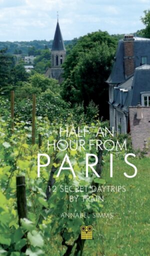 Half an Hour from Paris 9781843682271 Annabel Simms Pallas Athene   Reisgidsen Parijs, Île-de-France