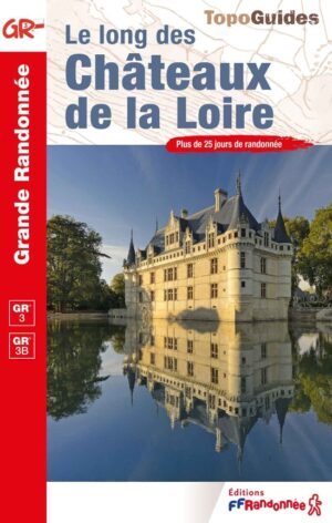 TG-333  Les Châteaux de la Loire | wandelgids GR3 9782751412912  FFRP topoguides à grande randonnée  Meerdaagse wandelroutes, Wandelgidsen Loire & Centre