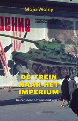 De Trein naar het Imperium | Maja Wolny 9789022340431 Maja Wolny Manteau   Reisverhalen & literatuur, Treingidsen en verhalen Oekraïne, Rusland