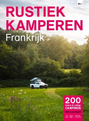 Rustiek Kamperen in Frankrijk 9789083226248  Bert Loorbach Rustiek Kamperen in  Campinggidsen Frankrijk