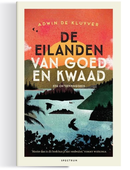 De Eilanden van Goed en Kwaad | Adwin de Kluyver 9789000380077 Adwin de Kluyver Spectrum Reisverhalen & literatuur Wereld als geheel De Eilanden van Goed en Kwaad | Adwin de Kluyver 9789000380077 Adwin de Kluyver Spectrum Reisverhalen & literatuur Wereld als geheel