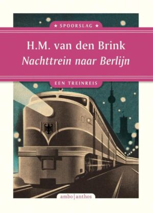 Nachttrein naar Berlijn | Hans Maarten van den Brink 9789026366321 Hans Maarten van den Brink Ambo, Anthos Spoorslag, treinreisverhalen  Reisverhalen & literatuur, Treingidsen en verhalen Duitsland
