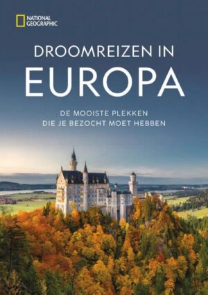Droomreizen in Europa | National Geographic 9789043925389 National Geographic Kosmos   Reisgidsen Europa