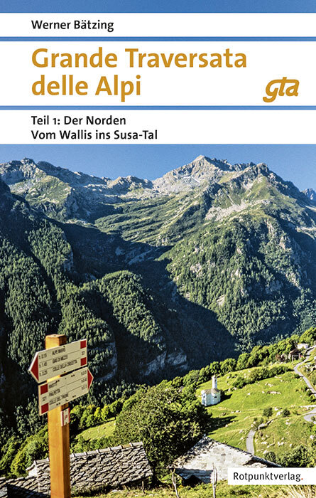 Grande Traversata delle Alpi, GTA Teil 1: Der Norden 9783039730278 Werner Bätzing Rotpunkt Verlag, Zürich Meerdaagse wandelroutes, Wandelgidsen Turijn, Piemonte Grande Traversata delle Alpi, GTA Teil 1: Der Norden 9783039730278 Werner Bätzing Rotpunkt Verlag, Zürich Meerdaagse wandelroutes, Wandelgidsen Turijn, Piemonte